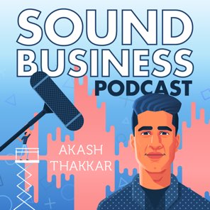 Sound Business with Akash Thakkar podcast cover art